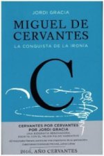 Miguel De Cervantes: La Conquista De La Ironia