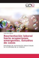 Reorientación laboral hacia ocupaciones emergentes. Estudios de casos