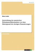 Entwicklung des spanischen Wohnimmobilienmarktes vor dem Hintergrund der dortigen Finanzierungen