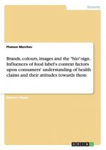 Brands, colours, images and the bio-sign. Influences of food label's context factors upon consumers' understanding of health claims and their attitude