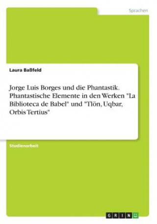 Jorge Luis Borges und die Phantastik. Phantastische Elemente in den Werken 