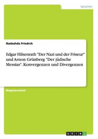 Edgar Hilsenrath Der Nazi und der Friseur und Arnon Grunberg Der judische Messias. Konvergenzen und Divergenzen