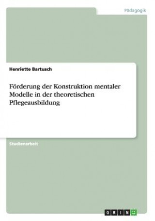 Foerderung der Konstruktion mentaler Modelle in der theoretischen Pflegeausbildung