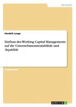 Einfluss des Working Capital Managements auf die Unternehmensrentabilitat und -liquiditat