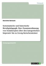 Systematische und historische Berufspadagogik. Eine Zusammenfassung von Sozialutopien uber den kategorischen Imperativ bis zu Georg Kerschensteiner