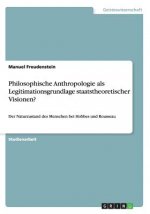 Philosophische Anthropologie als Legitimationsgrundlage staatstheoretischer Visionen?