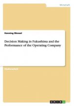 Decision Making in Fukushima and the Performance of the Operating Company
