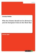 Why the Ukraine should not be allowed to join the European Union in the Short Run