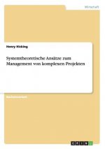 Systemtheoretische Ansatze zum Management von komplexen Projekten