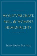 Wollstonecraft, Mill, and Women's Human Rights