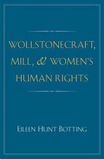 Wollstonecraft, Mill, and Women's Human Rights