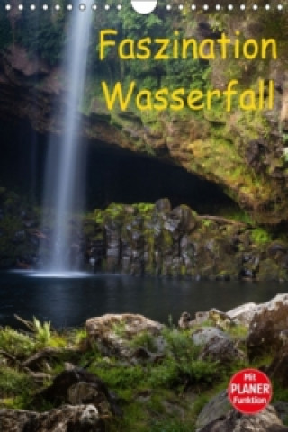 Faszination Wasserfall (Wandkalender 2017 DIN A4 hoch)