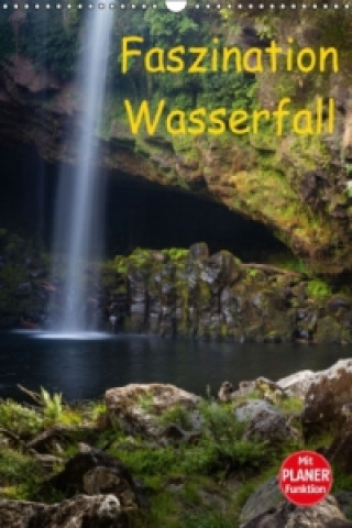 Faszination Wasserfall (Wandkalender 2017 DIN A3 hoch)