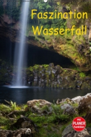 Faszination Wasserfall (Wandkalender 2017 DIN A2 hoch)