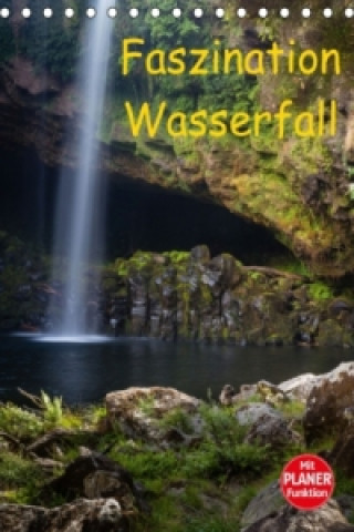 Faszination Wasserfall (Tischkalender 2017 DIN A5 hoch)