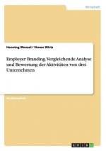 Employer Branding. Vergleichende Analyse und Bewertung der Aktivitaten von drei Unternehmen