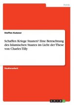 Schaffen Kriege Staaten? Eine Betrachtung des Islamischen Staates im Licht der These von Charles Tilly