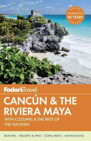 Fodor's Cancun & the Riviera Maya