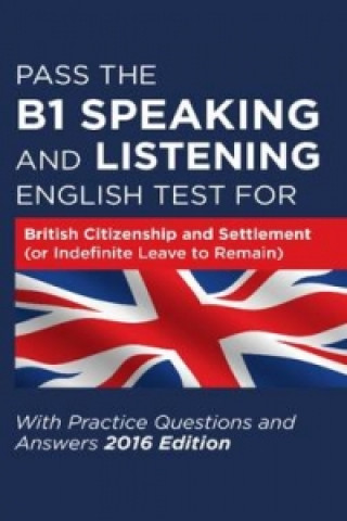 Pass the B1 Speaking and Listening English Test for British Citizenship and Settlement (or Indefinite Leave to Remain) with Practice Questions and Ans