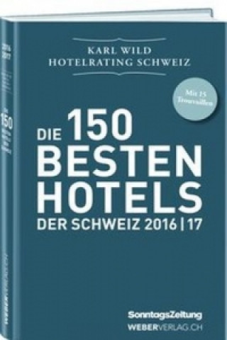 Die 150 besten Hotels der Schweiz 2016I17