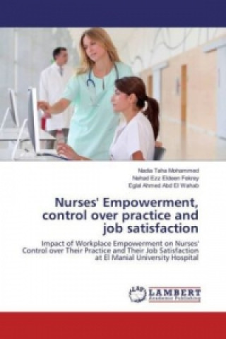 Nurses' Empowerment, control over practice and job satisfaction