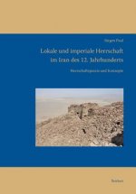 Lokale und imperiale Herrschaft im Iran des 12. Jahrhunderts