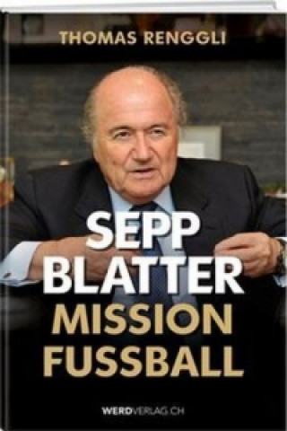 Sepp Blatter - Mission & Passion Fussball