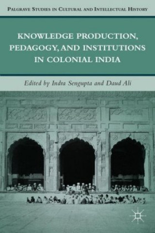 Knowledge Production, Pedagogy, and Institutions in Colonial India