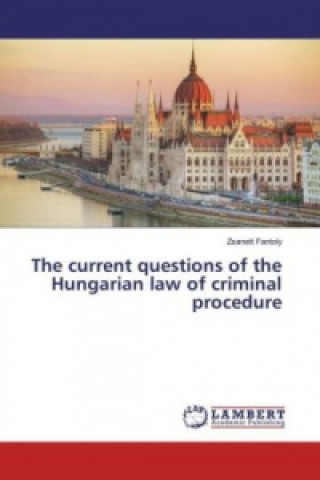 The current questions of the Hungarian law of criminal procedure