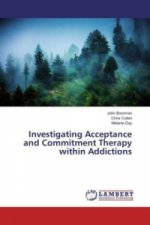 Investigating Acceptance and Commitment Therapy within Addictions