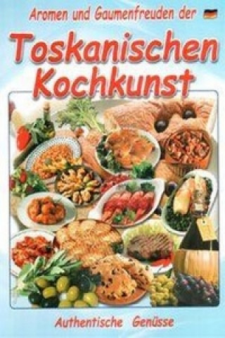 Aromen und Gaumenfreuden der toskanischen Kochkunst