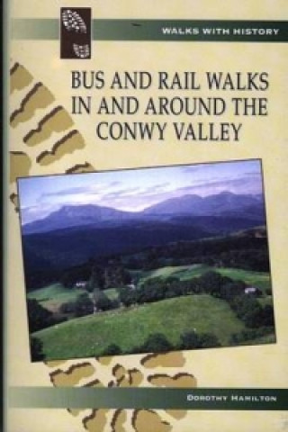 Bus and Rail Walks in and Around the Conwy Valley