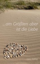 Am Groessten aber ist die Liebe