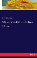 Catalogue of the Birds found in Ceylon