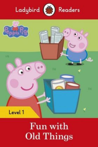 Peppa Pig: Fun with Old Things - Ladybird Readers Level 1