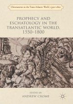 Prophecy and Eschatology in the Transatlantic World, 1550 1800