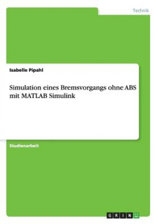 Simulation eines Bremsvorgangs ohne ABS mit MATLAB Simulink