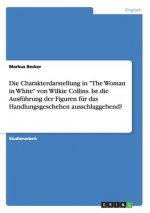 Charakterdarstellung in The Woman in White von Wilkie Collins. Ist die Ausfuhrung der Figuren fur das Handlungsgeschehen ausschlaggebend?