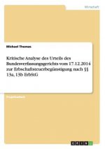 Kritische Analyse des Urteils des Bundesverfassungsgerichts vom 17.12.2014 zur Erbschaftsteuerbegunstigung nach  13a, 13b ErbStG