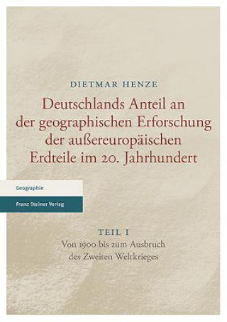 Deutschlands Anteil an der geographischen Erforschung der außereuropäischen Erdteile im 20. Jahrhundert. Tl.1
