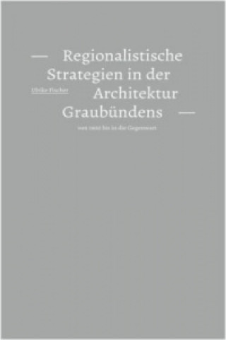 Regionalistische Strategien in der Architektur Graubündens