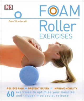 Foam Roller Exercises (Sam Woodworth)(Puha kötésű)