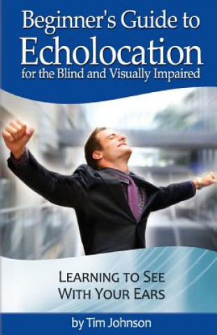 Beginner's Guide to Echolocation for the Blind and Visually