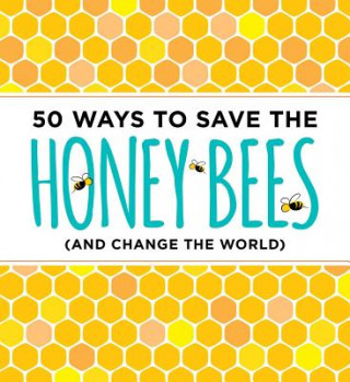 50 Ways to Save the Bees (and Change the World)