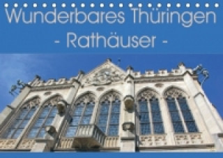 Wunderbares Thüringen - Rathäuser (Tischkalender 2017 DIN A5 quer)