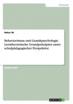 Behaviorismus und Gestaltpsychologie. Lerntheoretische Grundprinzipien unter schulpadagogischer Perspektive