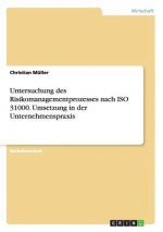 Untersuchung des Risikomanagementprozesses nach ISO 31000. Umsetzung in der Unternehmenspraxis