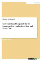 Corporate Social Responsibility im Spannungsfeld von Business Case und Moral Case