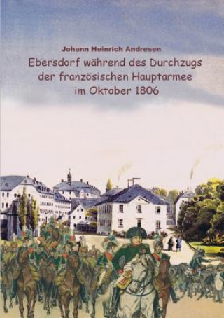 Ebersdorf wahrend des Durchzugs der franzoesischen Hauptarmee unter Napoleon im Oktober 1806