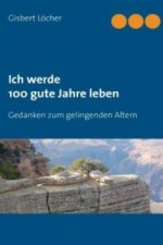 Ich werde 100 gute Jahre leben